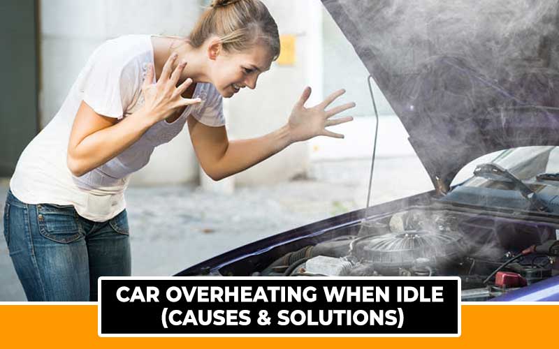 Car Overheating When Idle (Causes & Solutions) Automotive Den