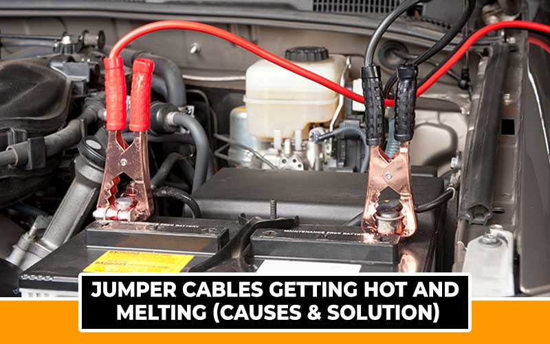 Jumper Cables Getting Hot and Melting