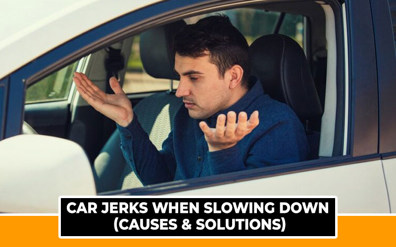 Car Jerks When Slowing Down (Causes & Solutions) Automotive Den