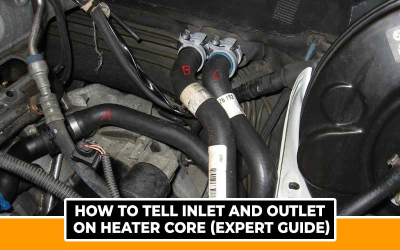 How to Tell Inlet and Outlet on Heater Core