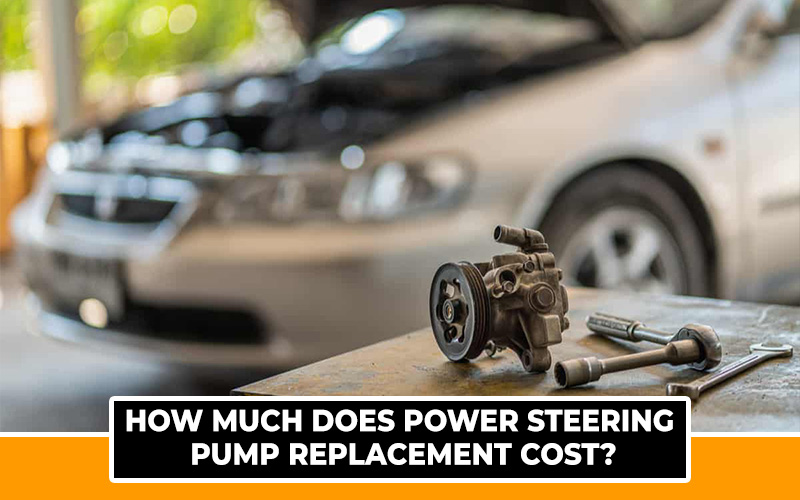 Power Steering Pump Replacement Cost