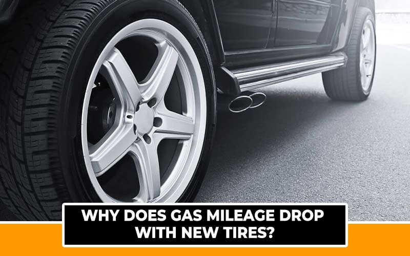 Why Does Gas Mileage Drop With New Tires