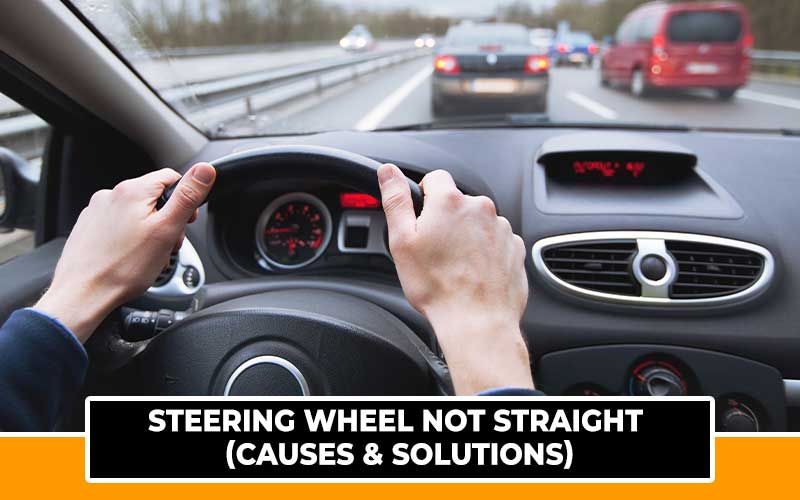 Steering Wheel Not Straight (Causes & Solutions) Automotive Den